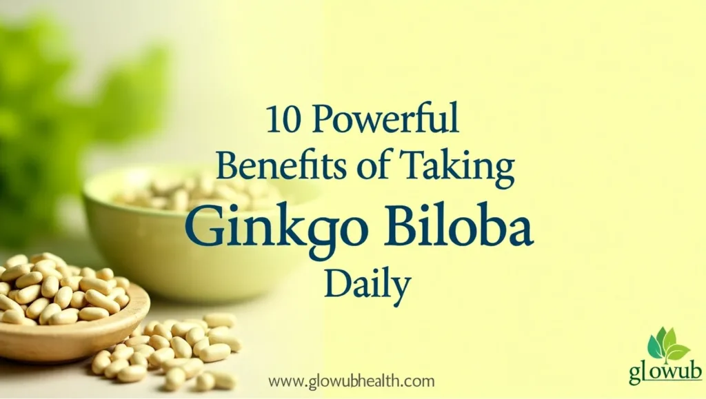 Benefits of Taking Ginkgo Biloba